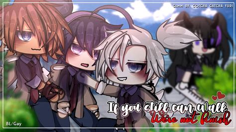 gay gacha|If you still Can Walk, Were not Finished~ 